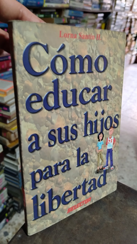 COMO EDUCAR A SUS HIJOS PARA LA LIBERTAD POR LORNA SANTIN H LIBRO USADO PSICOLOGIA ALDAMA