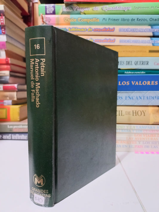 GRANDES BIOGRAFÍAS LOS REVOLUCIONARIOS: MARISCAL PETAIN POR ERNESTO CASTRO RUIZ, MANUEL DE FALLA POR EDUARDO MARCOS, ANTONIO MACHADO POR MERCEDES SORIANO USADO NOVELA JUÁREZ