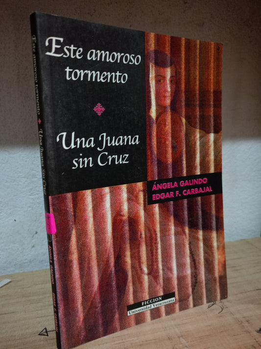 ESTE AMOROSO TORMENTO UNA JUANA SIN CRUZ POR ANGELA GALINDO EDGAR F. CARBAJAL USADO POESIA LITERARIO 305