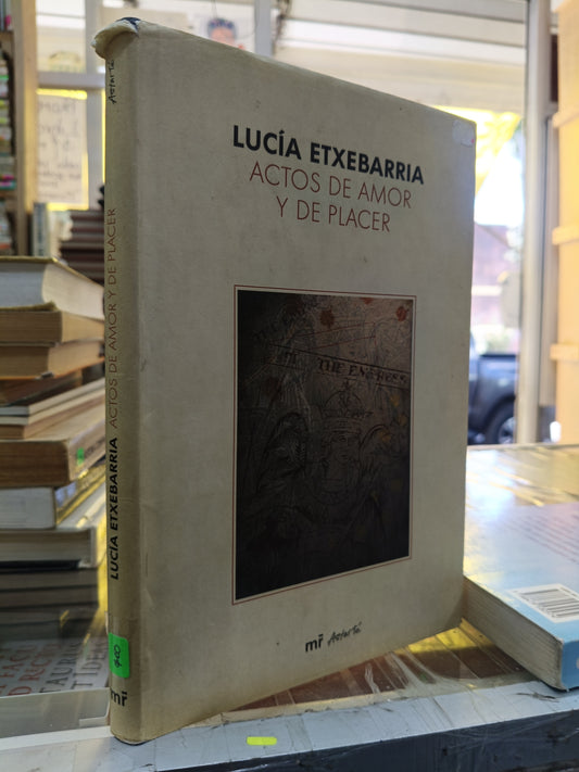 ACTOS DE AMOR Y DE PLACER POR LUCIA ETXEBARRIA USADO POESIA JUAREZ 507