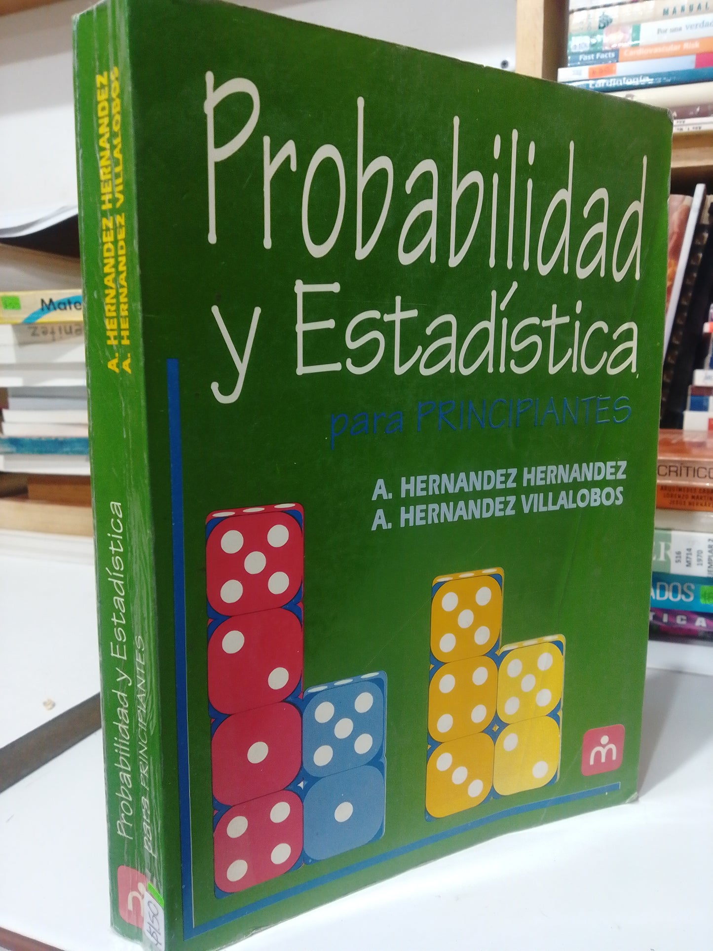 PROBABILIDAD Y ESTADISTICA PARA PRINCIPIANTES POR A. HERNANDEZ HERNANDES Y A. HERNANDEZ VILLALOBOS USADO MATEMATICAS JUAREZ