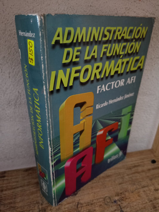 ADMINISTRACIÓN DE LA FUNCIÓN INFORMÁTICA FACTOR AFI POR RICARDO HERNÁNDEZ JIMÉNEZ USADO ADMINISTRACIÓN LITERARIO 305