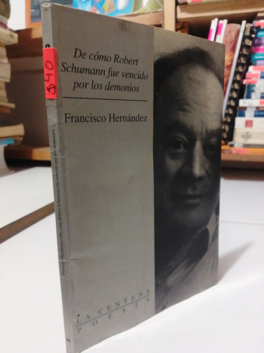DE COMO ROBERT SCHUMANN FUE VENCIDO POR LOS DEMONIOS POR FRANCISCO HERNÁNDEZ USADO POESÍA JUÁREZ