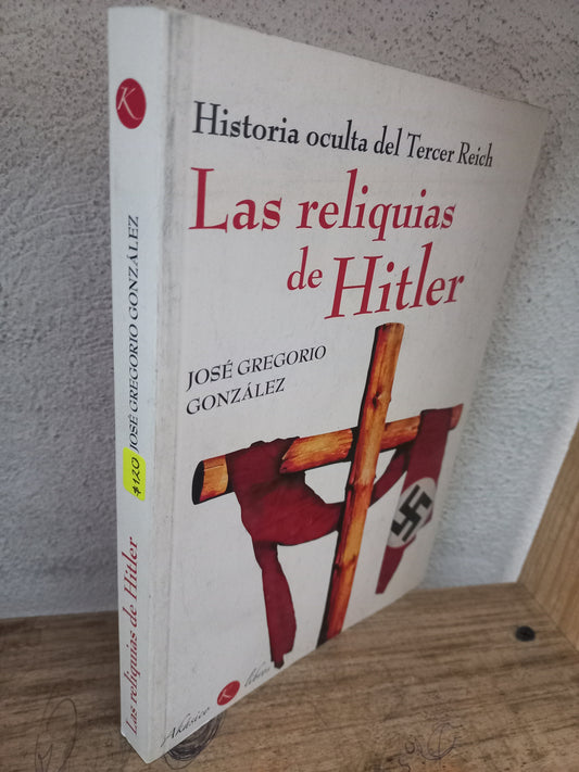 LAS RELIQUIAS DE HITLER POR JOSÉ GREGORIO GONZÁLEZ USADO HISTORIA LITERARIO 305