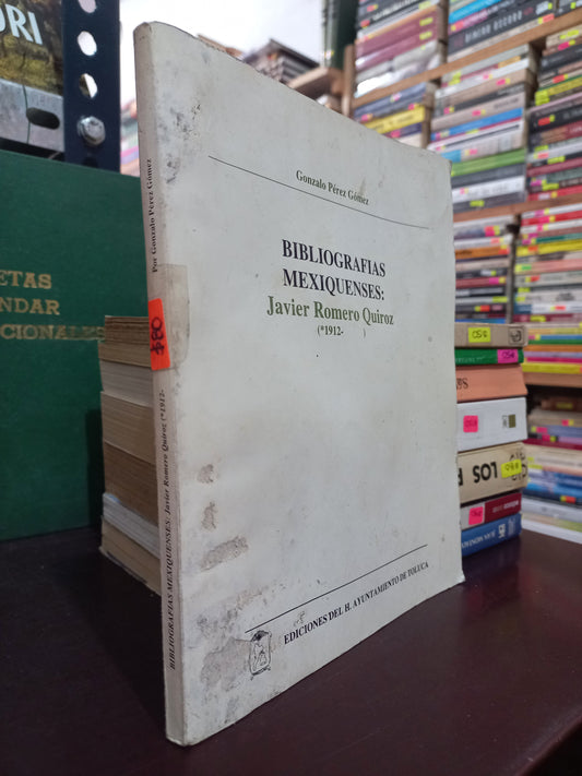 BIBLIOGRAFÍAS MEXIQUENSES: JAVIER ROMERO QUIROZ (*1912- ) POR GONZALO PÉREZ GÓMEZ USADO HISTORIA LITERARIO 305
