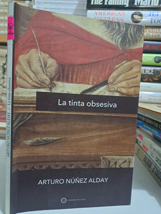 LA TINTA OBSESIVA ARTURO NÚÑEZ ALDAY USADO NOVELA JUÁREZ