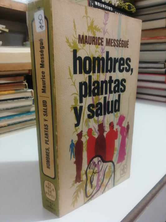 HOMBRES, PLANTAS Y SALUD POR MAURICE MESSEGUE USADO NOVELA JUAREZ
