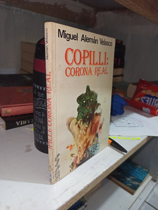 COPILLI CORONA REAL POR MIGUEL ALEMAN VELASCO USADO NOVELAS JUÁREZ