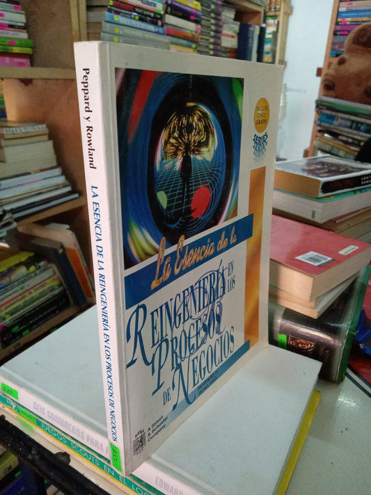 LA ESENCIA DE LA REINGENERIA EN LOS PROCESOS DE NEGOCIOS POR PEPPARD Y ROWLAND USADO ADMINISTRACIÓN LITERARIO 207