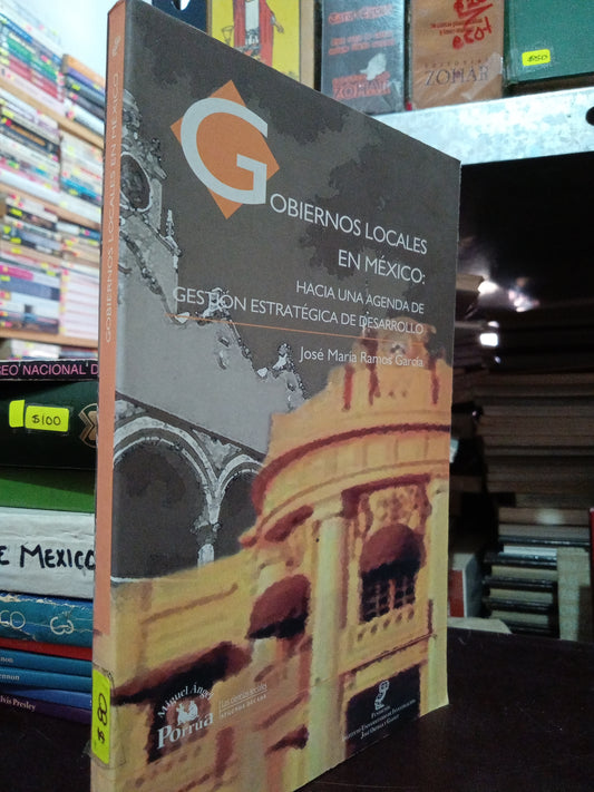 GOBIERNOS LOCALES EN MEXICO POR JOSE MARIA RAMOS GARCIA USADO HISTORIA LITERARIO 305