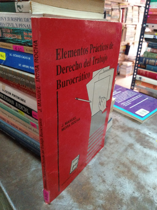ELEMENTOS PRACTICOS DE DERECHO DEL TRABAJO BUROCRATICO POR J MANUEL MORA ROCHA USADO DERECHO ALDAMA