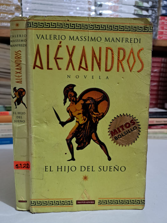 ALÉXANDROS EL HIJO DEL SUEÑO VALERIO MASSIMO MANFREDI USADO NOVELA JUÁREZ