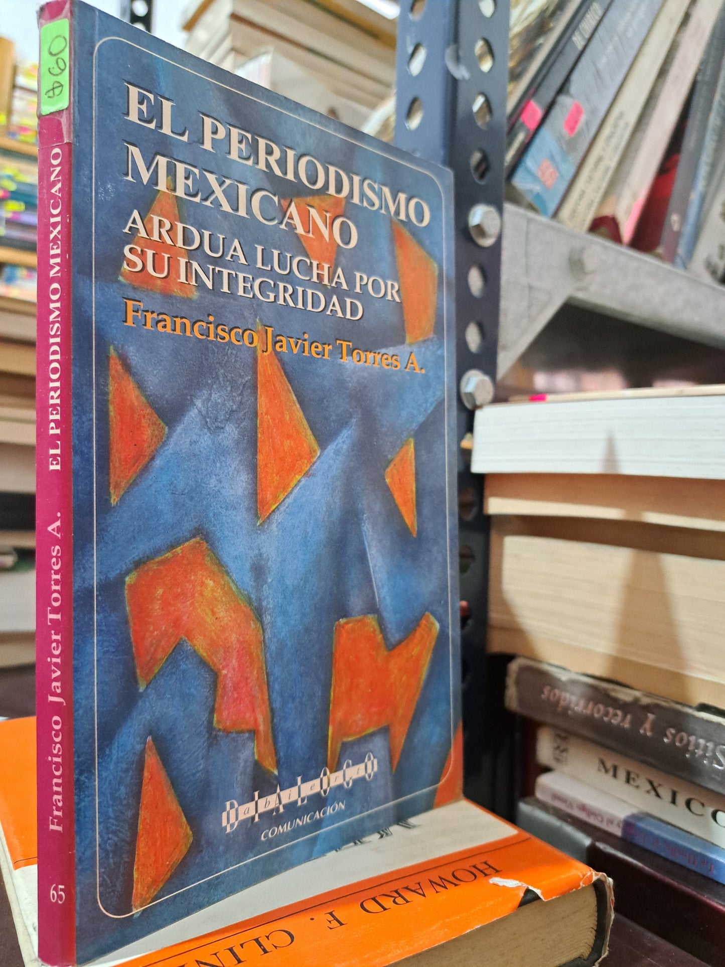EL PERIODISMO MEXICANO ARDUA LUCHA POR SU INTEGRIDAD FRANCISCO JAVIER TORRES A. USADO HISTORIA LITERARIO 305