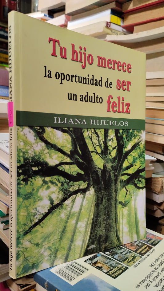 TU HIJO MERECE LA OPORTUNIDAD DE SER UN ADULTO FELIZ POR ILEANA HIJUELOS LIBRO USADO SUPERACION PERSONAL ALDAMA