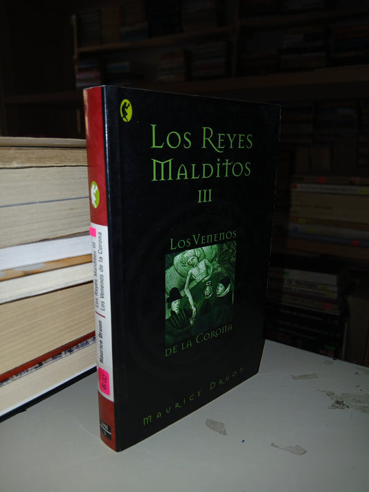 LOS REYES MALDITOS III: LOS VENENOS DE LA CORONA POR MAURICE DRUON USADO NOVELA LITERARIO 207