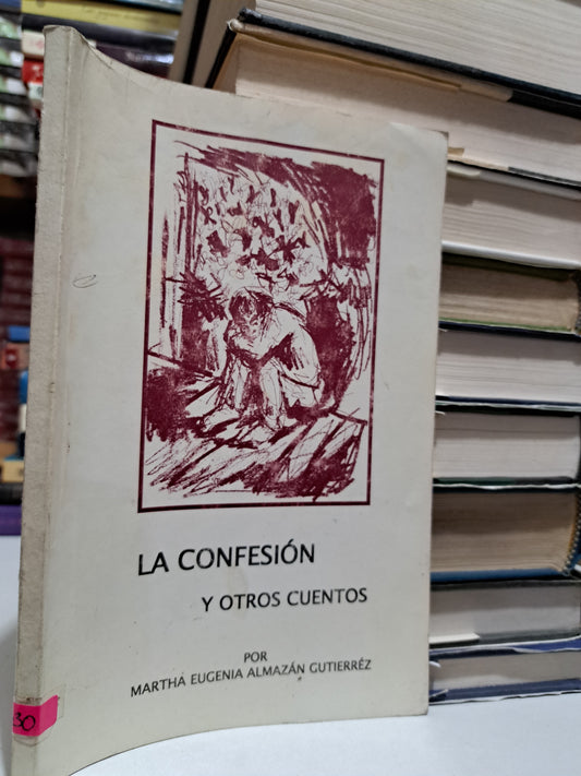 LA CONFESIÓN Y OTROS CUENTOS MARTHA EUGENIA ALMAZÁN GUTIÉRREZ USADO NOVELA JUÁREZ