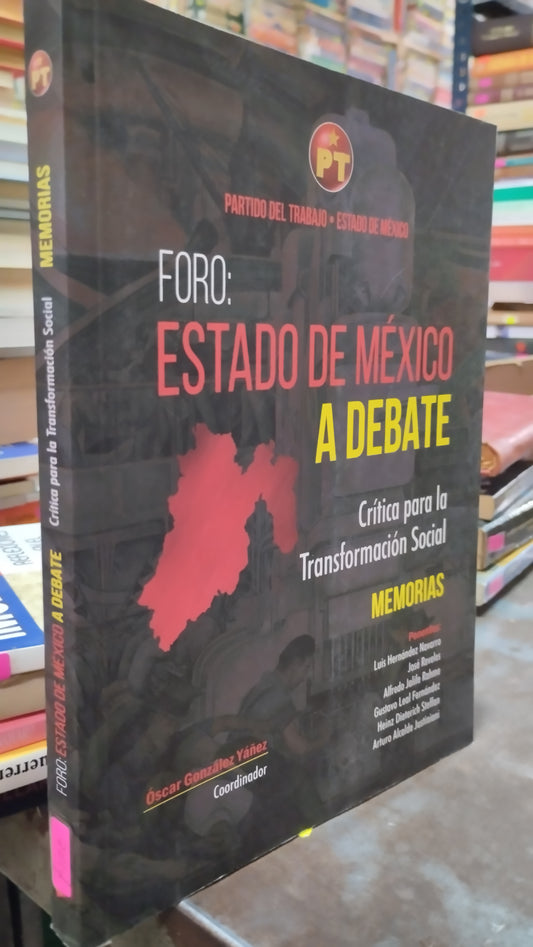 FORO ESTADO DE MEXICO A DEBATE CRITICA PARA LA TRANSFORMACION SOCIAL POR OSCAR GONZALEZ YAÑEZ LIBRO USADO POLITICA ALDAMA
