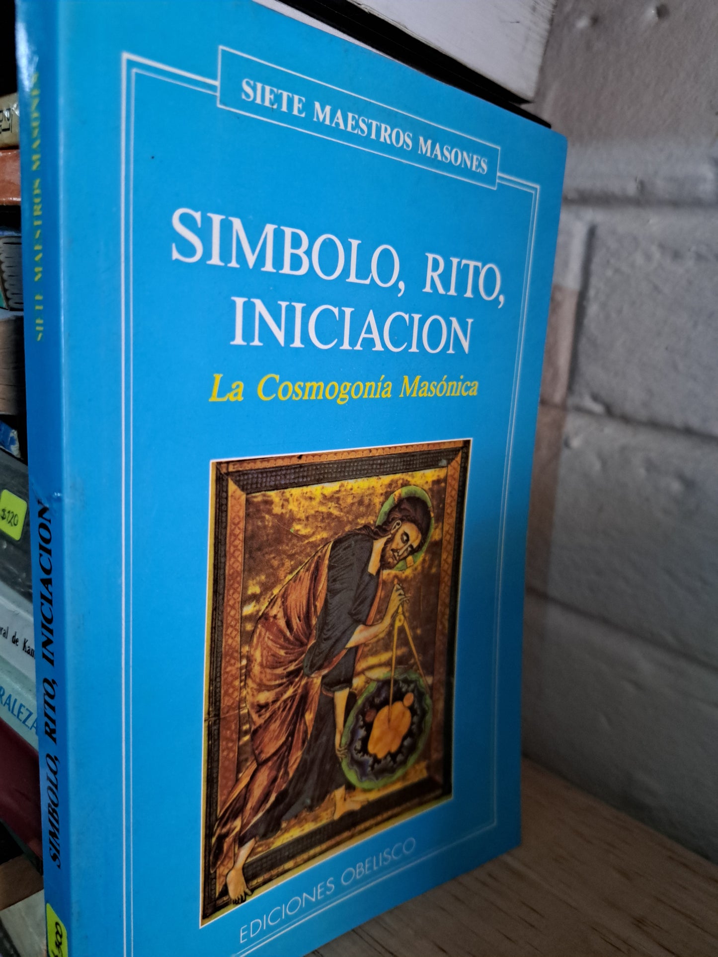SIETE MAESTROS MASONES SÍMBOLO, RITO, INICIACIÓN LA COSMOGONÍA MASÓNICA EDICIONES OBELISCO USADO MASONERÍA ALDAMA