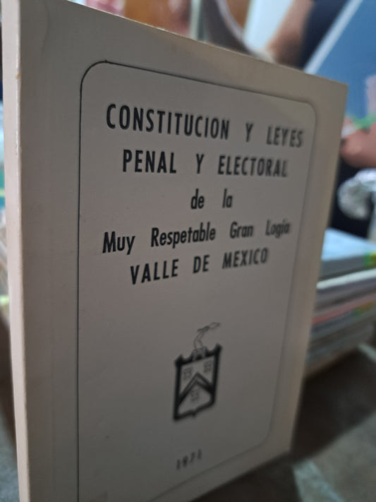 CONSTITUCIÓN Y LEYES PENAL Y ELECTORAL DE LA MUY RESPETABLE GRAN LOGIA VALLE DE MÉXICO USADO MASONERÍA ALDAMA
