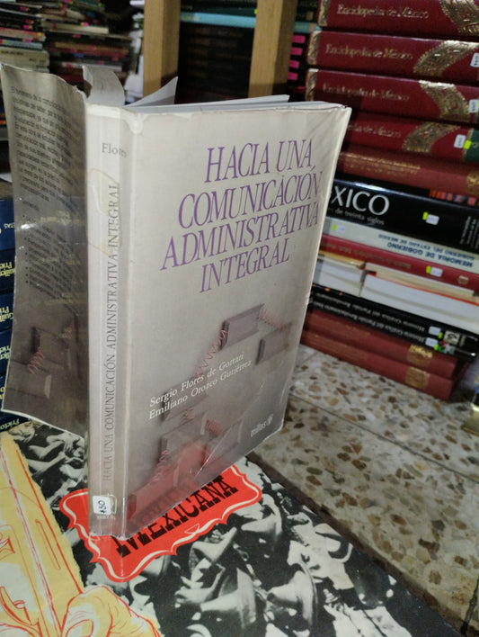 HACIA UNA COMUNICACION ADMINISTRATIVA INTEGRAL POR SERGIO FLORES Y EMILIANO OROZCO USADO ADMINISTRACION ALDAMA