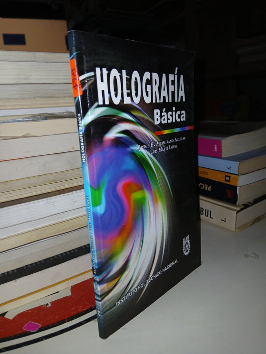 HOLOGRAFÍA BÁSICA POR JORGE H. ALTAMIRANO AGUILAR Y LUIS MARTÍ LÓPEZ USADO CIENCIA LITERARIO 207
