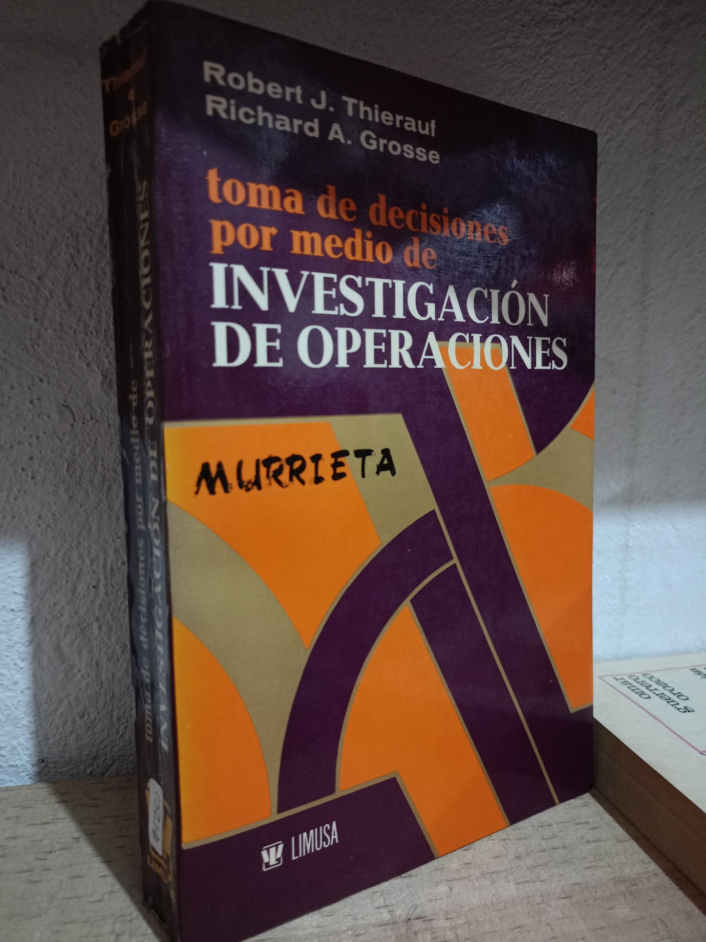 TOMA DE DECISIONES POR MEDIO DE INVESTIGACION DE OPERACIONES POR ROBERT J. THIERAUF, RICHARD A. GROSSE USADO ADMIN LITERARIO 305
