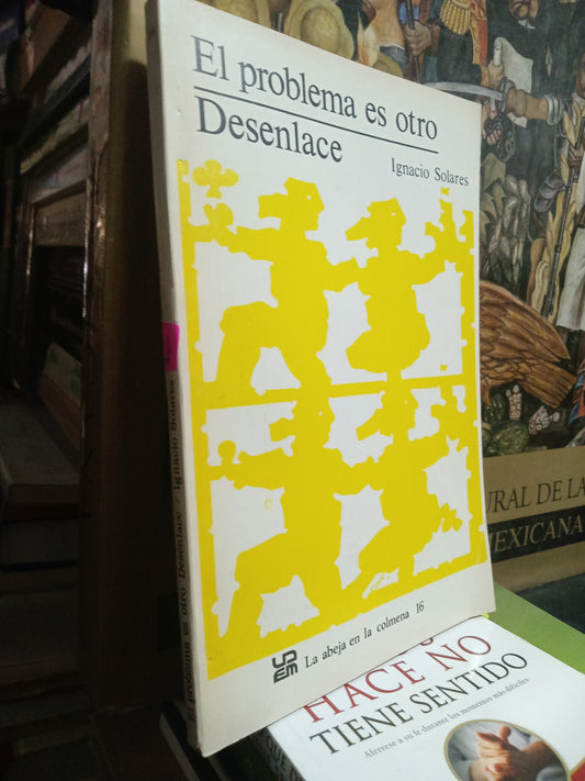 EL PROBLEMA ES OTRO DESENLACE POR IGNACIO SOLARES USADO NOVELA JUAREZ