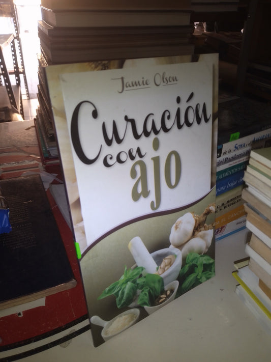 CURACIÓN CON AJO POR JAMIE OLSON USADO COCINA LITERARIO 207