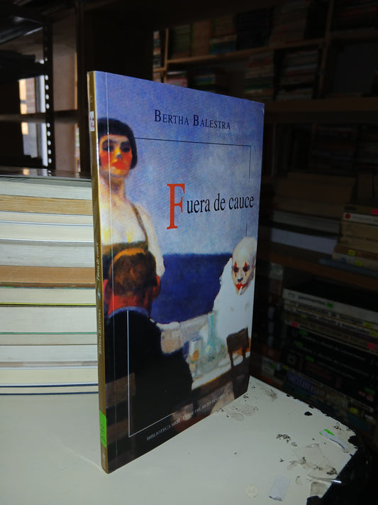FUERA DE CAUCE POR BERTHA BALESTRA USADO NOVELA LITERARIO 207