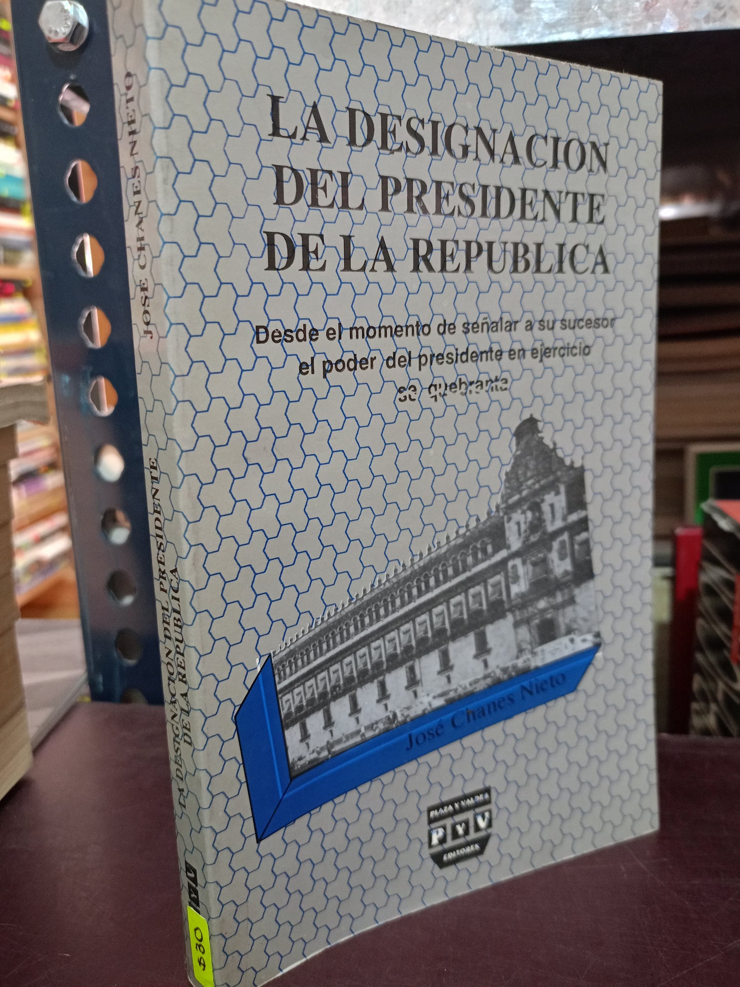 LA DESIGNACIÓN DEL PRESIDENTE DE LA REPÚBLICA POR JOSÉ CHANES NIETO USADO HISTORIA LITERARIA 305