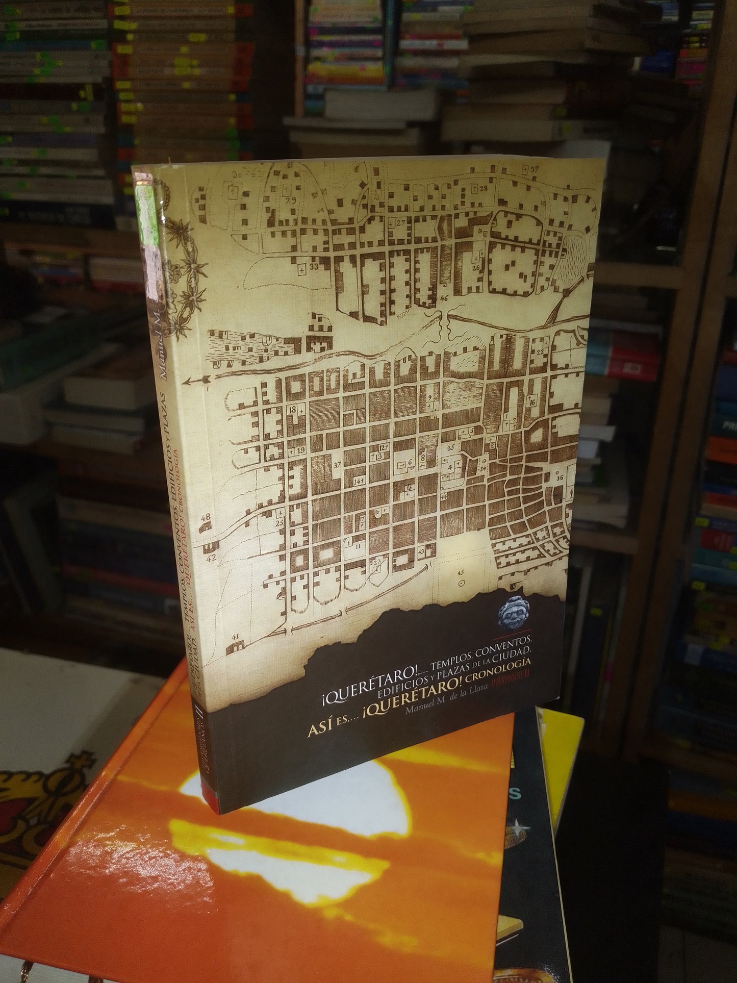 ¡QUERETARO!,...TEMPLOS, CONVENTOS, EDIFICIOS Y PLAZAS DE LA CIUDAD. ASÍ ES,... ¡QUERETARO! CRONOLOGÍA POR MANUEL M. DE LA LLATA USADO HISTORIA LITERARIO 207