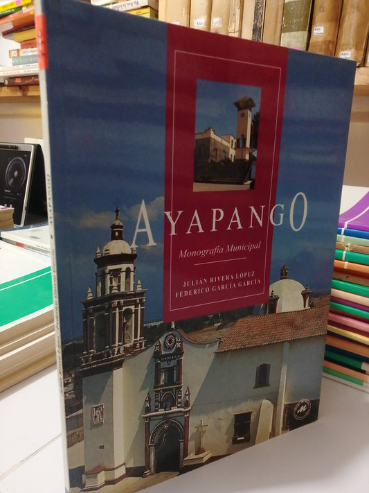 AYAPANGO MONOGRAFÍA MUNICIPAL POR JULIAN RIVERA USADO EDOMEX JUAREZ