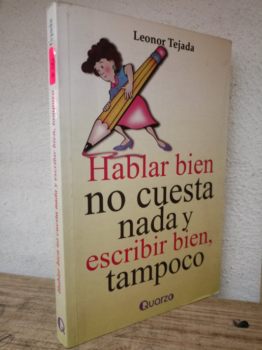HABLAR BIEN NO CUESTA NADA Y ESCRIBIR BIEN TAMPOCO LEONOR TEJADA USADO EDUCACIÓN LITERARIO 305