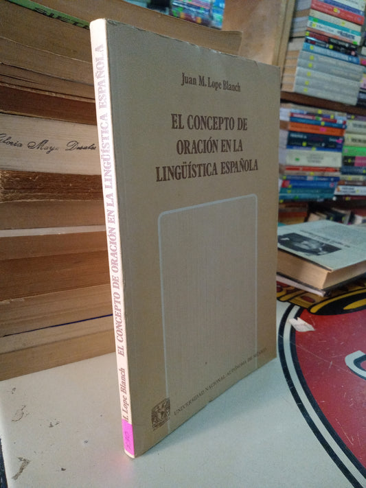 EL CONCEPTO DE ORACION EB LA LINGÜÍSTICA ESPAÑOLA POR JUAN M LOPE BLANCH USADO EDUCACIÓN LITERARIO 207