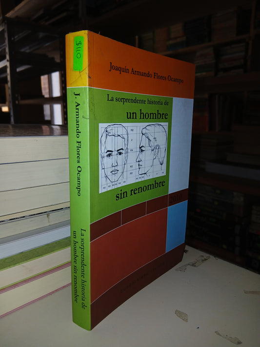 LA SORPRENDENTE HISTORIA DE UN HOMBRE SIN RENOMBRE POR JOAQUÍN ARMANDO FLORES OCAMPO USADO NOVELA LITERARIO 207