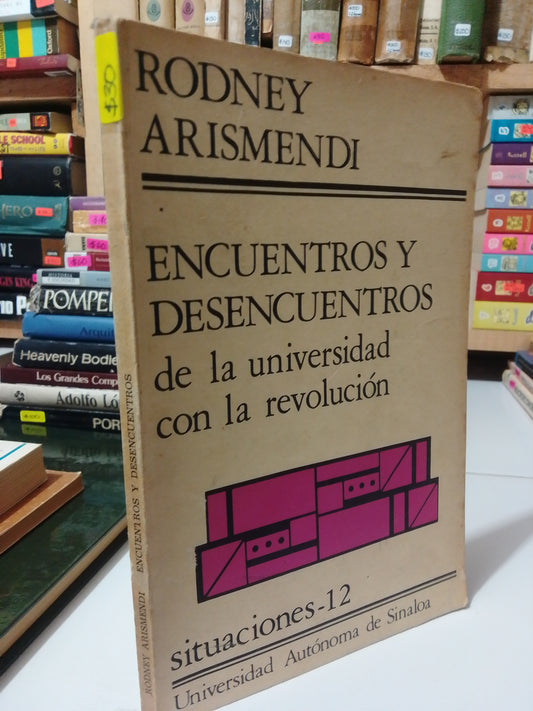 ENCUENTROS Y DESENCUENTROS DE LA UNIVERSIDAD CON LA REVOLUCION POR RODNEY ARISMENDI USADO HISTORIA JUÁREZ