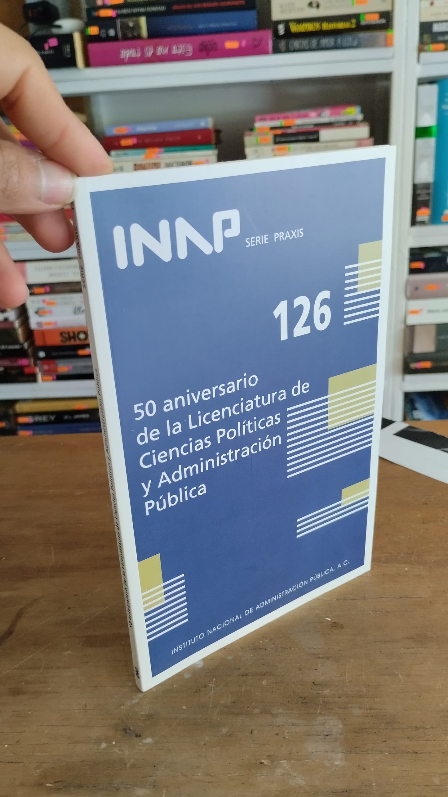 50 ANIVERSARIO DE LA LICENCIATURA DE CIENCIAS POLITICAS Y ADMINISTRACION PUBLICA INSTITUTO NACIONAL DE ADMINISTRACION PUBLICA POLITICA USADO JUAREZ 515
