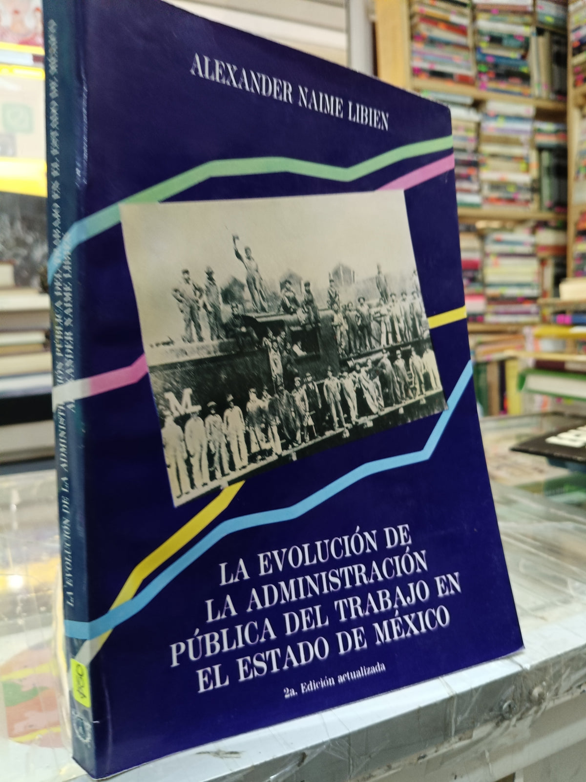 LA EVALUACION DE LA ADMINISTRACION PUBLICA DEL TRABAJO EN EL ESTADO DE MEXICO POR ALEXANDER NAIME LIBIEX USADO ADMIN JUAREZ 507