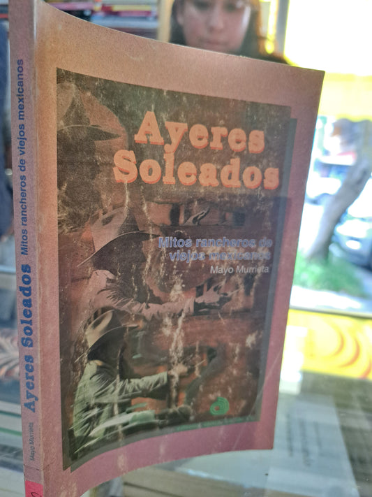 AYERES SOLEADOS MITOS RANCHEROS DE VIEJOS MEXICANOS MAYO MURRIETA USADO NOVELA JUÁREZ