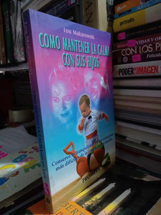 COMO MANTENER LA CALMA CON SUS HIJOS POR LOU MAKAROWSKI USADO SUPERACION PERSONAL JUÁREZ