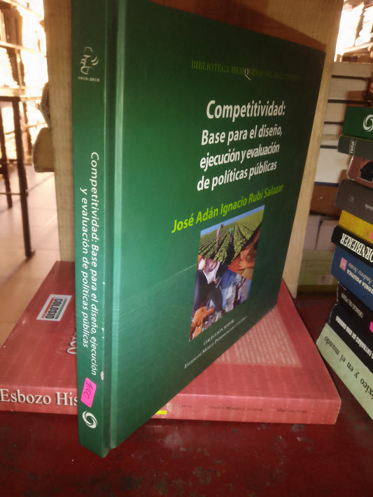 COMPETITIVIDAD BASE PARA EL DISEÑO EJECUCION Y EVALUACIÓN DE POLITICAS PUBLICAS POR JOSE ADAN IGNACIO RUBI USADO POLÍTICA LITERARIO 207