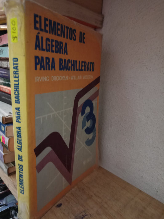 ELEMENTOS DE ALGEBRA PARA BACHILLERATO POR IRVING DROOTAN Y OTROD USADO MATE LITERARIO 305