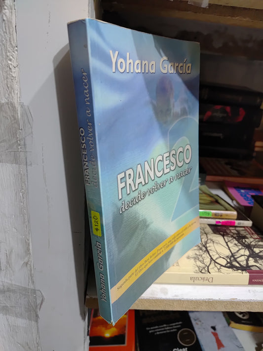 FRANCESCO DECIDE VOLVER A NACER POR YOHANA GARCIA USADO SUP PERSONAL JUAREZ