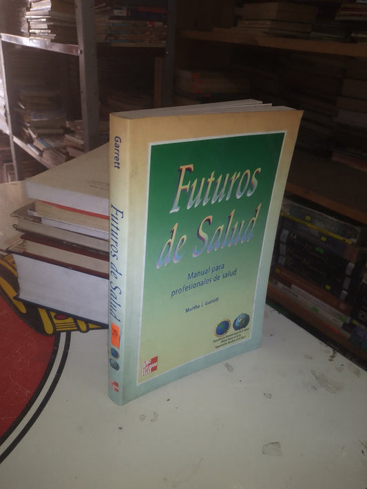 FUTUROS DE SALUD: MANUAL PARA PROFESIONALES DE SALUD POR MARTHA J. GARRET USADO MEDICINA LITERARIO 207