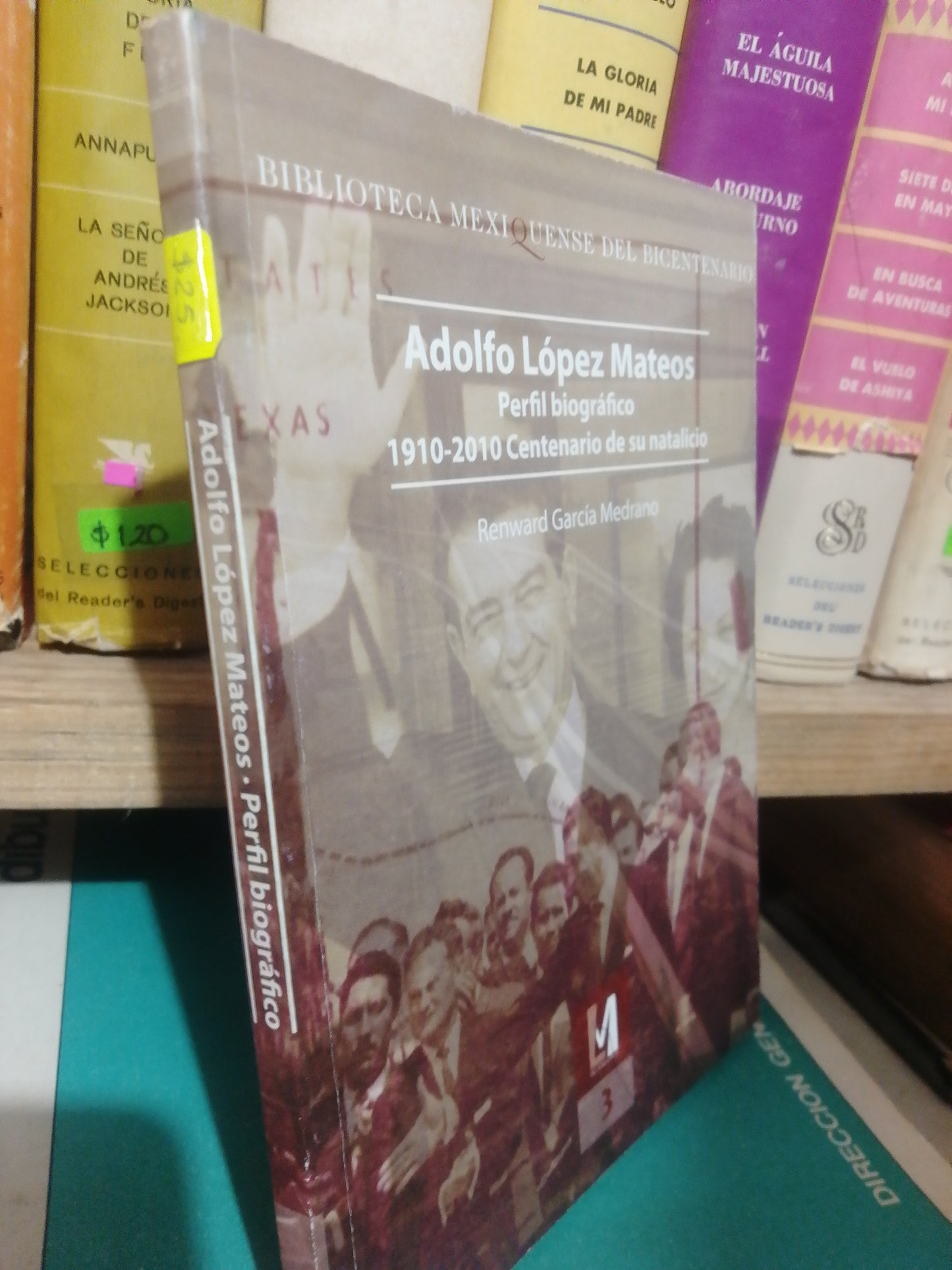ADOLFO LOPEZ MATEOS PERFIL BIOGRAFICO RENWARD GARCIA MEDRANO USADO HISTORIA JUAREZ #507
