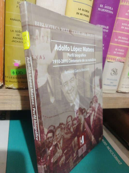 ADOLFO LOPEZ MATEOS PERFIL BIOGRAFICO RENWARD GARCIA MEDRANO USADO HISTORIA JUAREZ #507