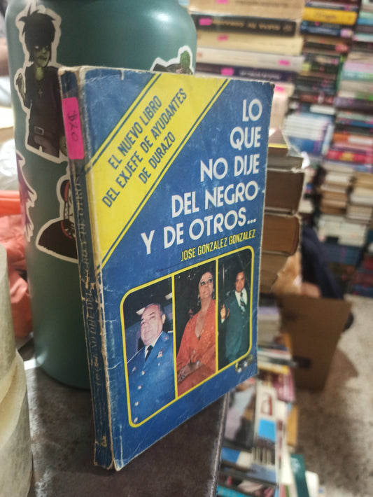 LO QUE NO DIJE DEL NEGRO Y DE OTROS POR JOSE GONZALES GONZALES USADO NOVELAS ALDAMA