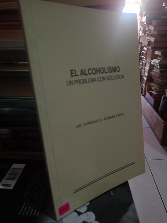 EL ALCOHOLISMO UN PROBLEMA CON SOLUCION POR GONZALO E.ALEMAN CRUZ USADO S.PERSONAL LITERARIO 305