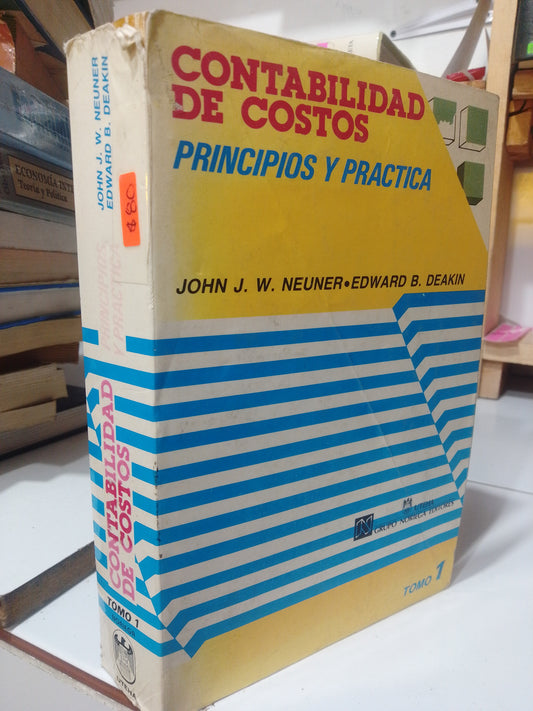 CONTABILIDAD DE COSTOS PRINCIPIOS Y PRACTICA POR JOHN J.W.NEUNER USADO ADMINISTRACION JUAREZ