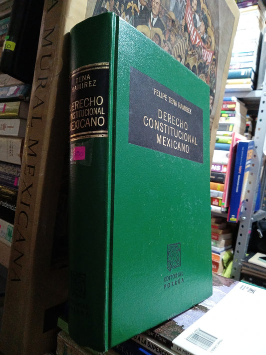 DERECHO CONSTITUCIONAL MEXICANO POR FELIPE TENA RAMIREZ USADO DERECHO JUÁREZ